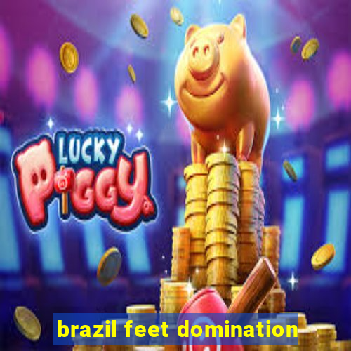 brazil feet domination